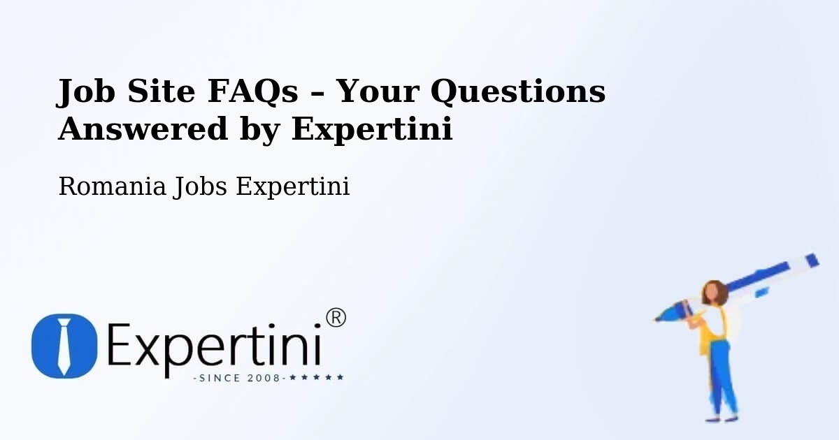Job Site FAQs – Frequently Asked Questions – Comuna Hereclean - Comuna Hereclean, Romania Jobs Expertini