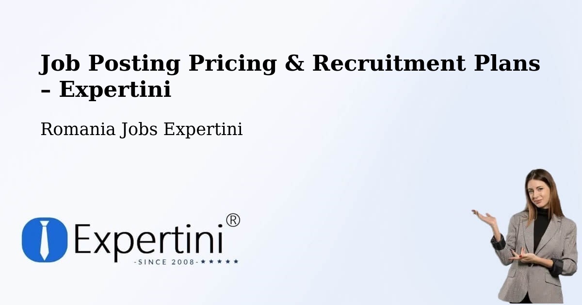 Job Posting Pricing & Recruitment Plans – Comuna Hereclean - Comuna Hereclean, Romania Jobs Expertini