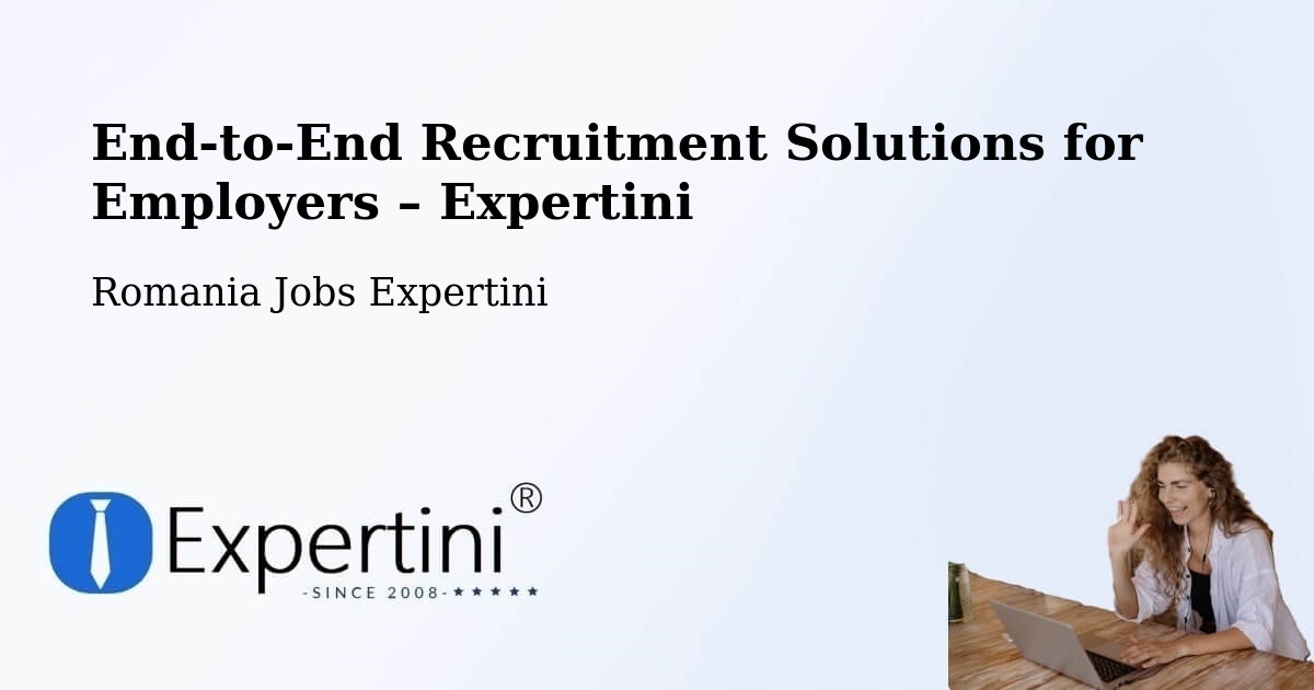 Recruitment Solutions for Employers – Comuna Hereclean - Comuna Hereclean, Romania Jobs Expertini